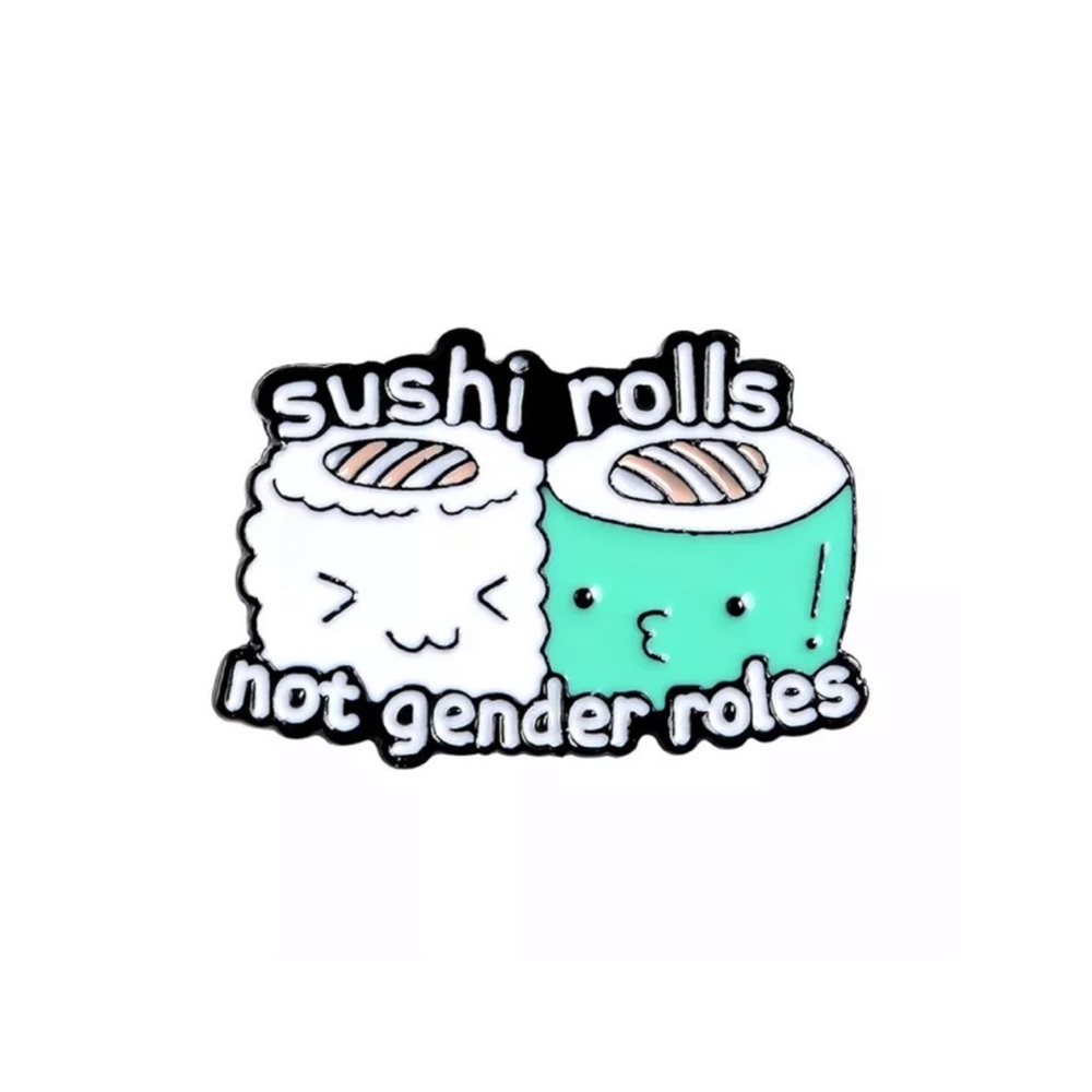 Sushi Rolls Not Gender Roles Enamel Pin